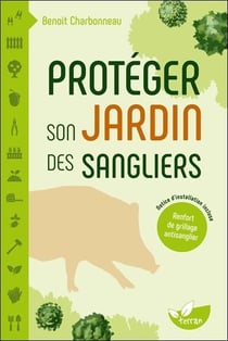 Protéger son jardin des sangliers : Notice d'installation d'un renfort de grillage antisanglier incluse