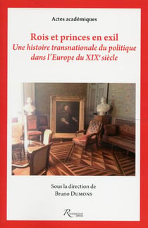 Rois et princes en exil - une histoire transnationale du politique dans l'Europe du XIXe siècle