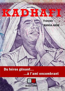 Kadhafi : du héros gênant... à l'ami encombrant