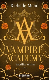 Vampire Academy Tome 6 : Sacrifice ultime