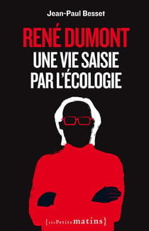 René Dumont - une vie saisie par l'écologie