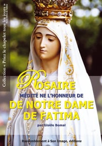 Le rosaire médité en l'honneur de Fatima