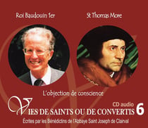 Vies de saints ou de convertis Tome 6 - roi Baudoin 1er et saint Thomas More - l'objection de conscience