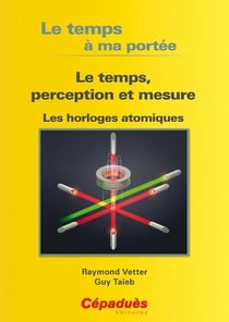 Le temps à ma portée - le temps, perception et mesure - les horloges atomiques