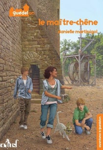 Aventures à Guédelon Tome 2 : le maître-chêne