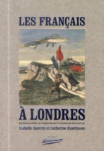 Les francçais à londres - de guillaume le conquérant à charles de gaulle