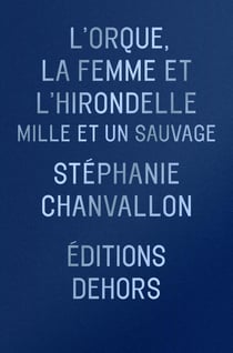 L'Orque, la Femme et l'Hirondelle : Mille et un sauvage