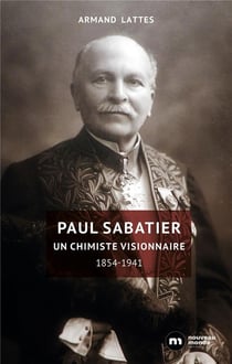 Paul Sabatier - un chimiste visionnaire, 1854-1941