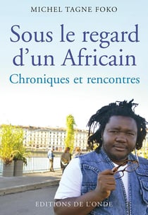 Sous le regard d'un africain - chroniques et rencontres
