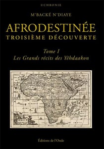Afrodestinée, troisième découverte Tome 1 : Les grands récits des Yéhdaakon