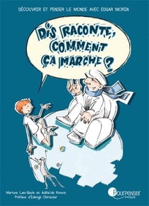 Dis raconte, comment ça marche ? découvrir et penser le monde avec Edgar Morin