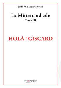 La Mitterrandiade Tome 3 : Holà ! Giscard