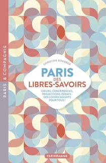 Paris des libres savoirs : cours, conférences, projections-débats : des loisirs savants pour tous