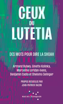 Ceux du Lutetia : Des mots pour dire la Shoah