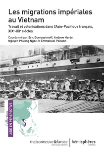 Les migrations impériales au Vietnam - travail et colonisations dans l'Asie-Pacifique français, XIXe-XXe siècles