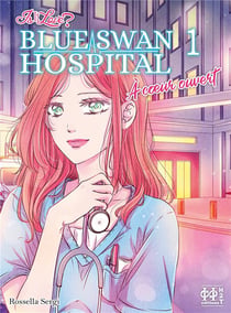 Is it love ? blue swan hospital : a coeur ouvert t.1