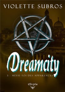 Dreamcity - 3 - Méfie-toi des apparences : Méfie-toi des apparences