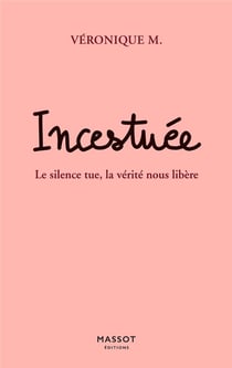 Incestuée : le silence tue, la vérité nous libère