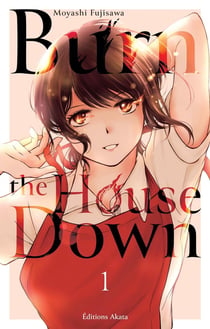 Burn the house down Tome 1