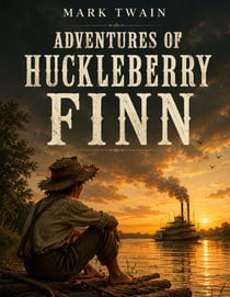 Adventures of Huckleberry Finn : The Journey of Huck Finn : a direct sequel to The Adventures of Tom Sawyer