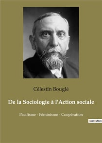 De la Sociologie à l'Action sociale : Pacifisme - Féminisme - Coopération