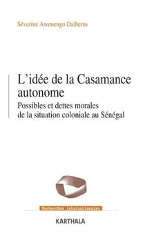 L'idée de la Casamance autonome : Possibles et dettes morales de la situation coloniale au Sénégal