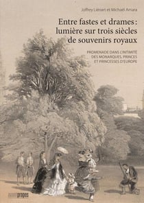 Entre fastes et drames - lumière sur trois siècles de souvenirs royaux