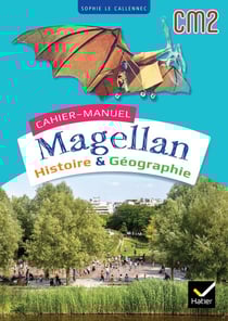 Magellan : histoire-géographie - CM2 - cahier-manuel de l'élève