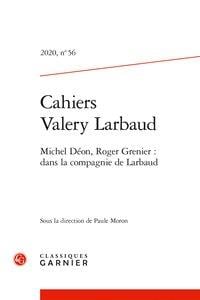 Cahiers Valery Larbaud n.56 : 2020 - Michel Déon, Roger Grenier : dans la compagnie de Larbaud