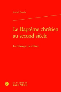 Le Baptême chrétien au second siècle : La théologie des Pères