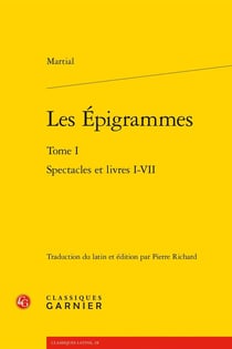 Les Épigrammes Tome 1 : Spectacles et livres I-VII