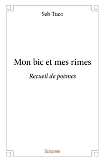 Mon bic et mes rimes : Recueil de poèmes
