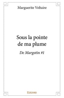 Sous la pointe de ma plume : De Margotin #1