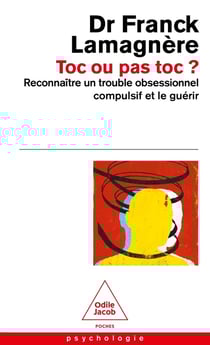 Toc ou pas toc? Reconnaître un trouble obsessionnel compulsif et le guérir