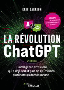 La révolution ChatGPT : L'intelligence artificielle qui a déjà séduit plus de 100 millions d'utilisateurs dans le monde ! (2e édition)
