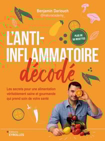 L'anti-inflammatoire décodé : Les secrets pour une alimentation véritablement saine et gourmande qui prend soin de votre santé