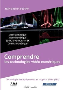 Comprendre les technologies vidéo numériques- fondamentaux des technologies des équipements et supports vidéo