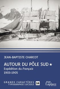 Autour du Pôle Sud Tome 1 : expédition du Français 1903-1905