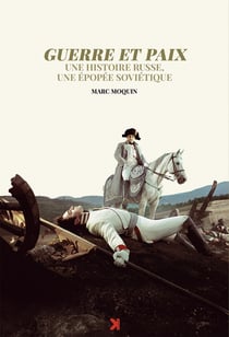 Guerre et paix : Une histoire russe, une epopée soviétique