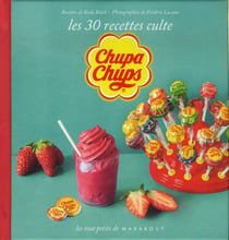 Chupa chup's - les 30 recettes culte