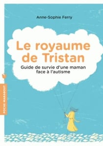 Le royaume de tristan - guide survie d'une maman face à l'autisme