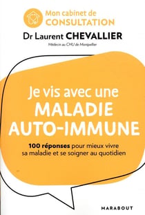 Mon cabinet de consultation : je vis avec une maladie auto-immune - 100 réponses pour comprendre sa maladie et mieux se soigner