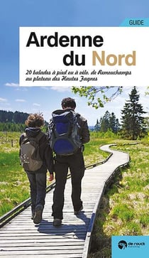 Ardenne du Nord - 20 balades à pied ou à vélo, de Remouchamps au plateau des Hautes Fagnes