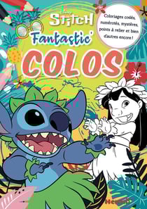 Disney Stitch - Fantastic' Colos - Coloriages codés, numérotés, mystères, points à relier et bien d'autres encore !