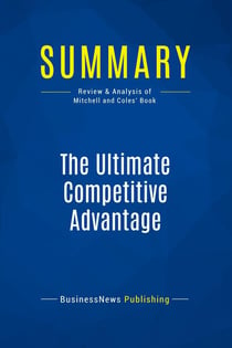 Summary: The Ultimate Competitive Advantage : Review and Analysis of Mitchell and Coles' Book