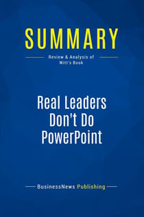 Summary: Real Leaders Don't Do PowerPoint : Review and Analysis of Witt's Book