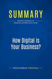 Summary: How Digital is Your Business ? : Review and Analysis of Slywotzky and Morrison's Book