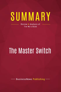 Summary: The Master Switch : Review and Analysis of Tim Wu's Book