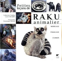 Petites leçons de raku animalier - modelage, émaillage, cuisson
