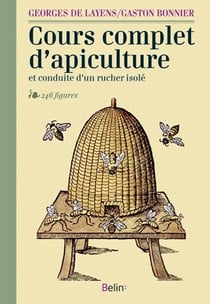 Cours complet d'apiculture - et conduite d'un rucher isolé